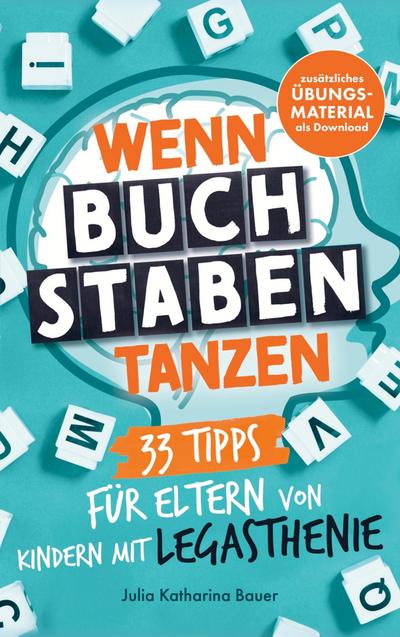 Wenn Buchstaben tanzen: 33 Tipps für Eltern von Kindern mit Legasthenie