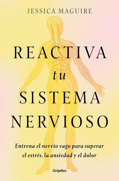 Reactiva Tu Sistema Nervioso: Entrena El Nervio Vago Para Superar El Estrés, La Ansiedad Y El Dolor / The Nervous System Reset