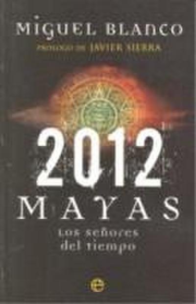 2012 mayas : los señores del tiempo