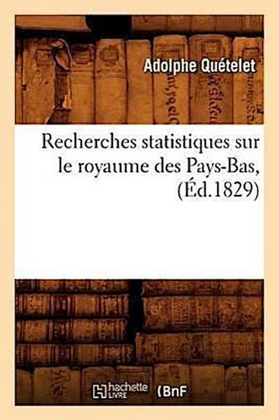 Recherches Statistiques Sur Le Royaume Des Pays-Bas, (Éd.1829)