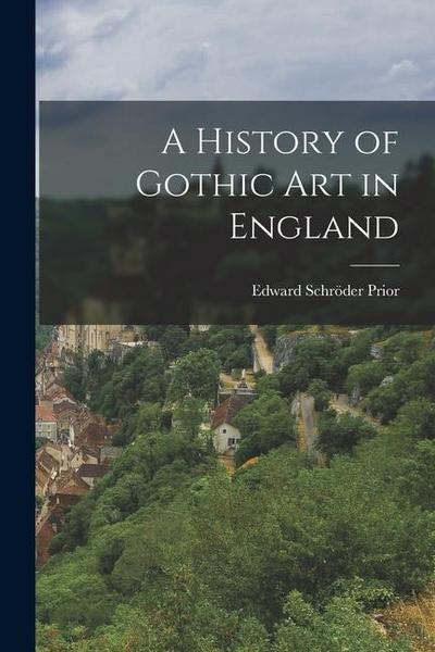 A History of Gothic Art in England