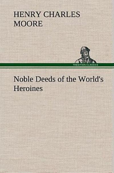 Noble Deeds of the World’s Heroines