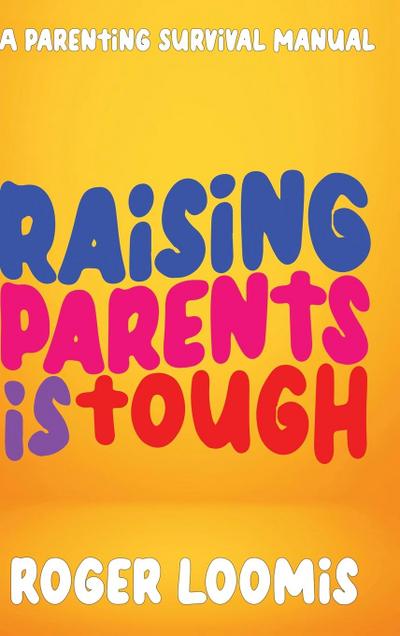 Raising Parents Is Tough