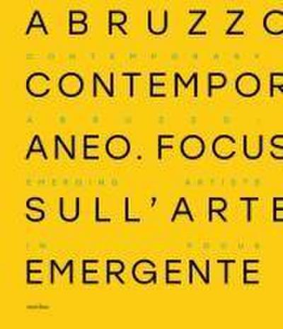 Abruzzo contemporaneo. Focus sull’arte emergente. Ediz. ital