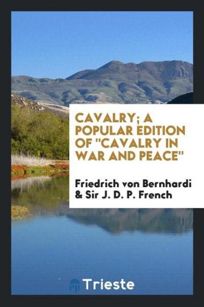 Cavalry; a popular edition of "Cavalry in war and peace"