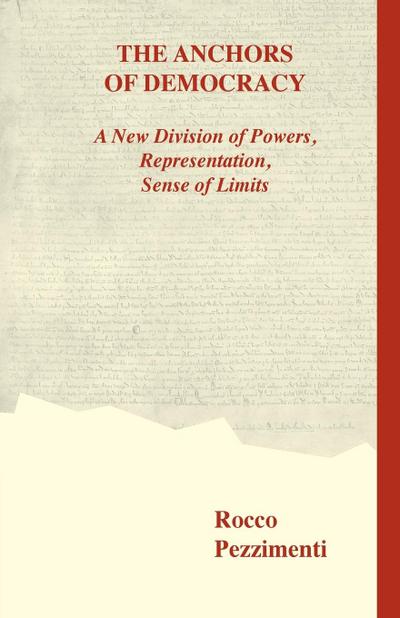 The Anchors of Democracy. A New Division of Powers, Representation, Sense of Limits