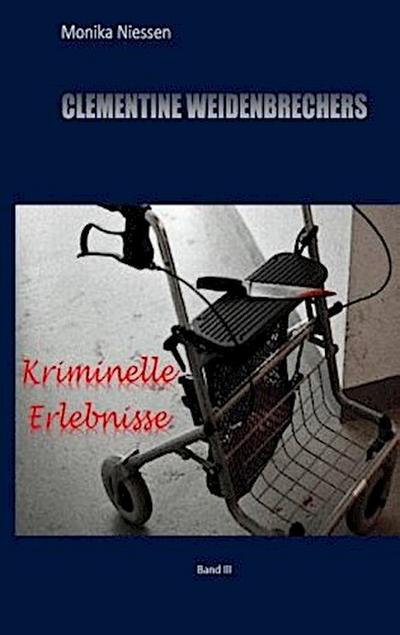 Clementine Weidenbrechers kriminelle Erlebnisse