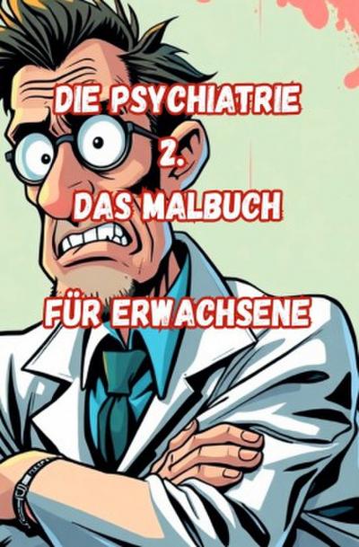 Die Psychiatrie 2.  Das Malbuch für Erwachsene