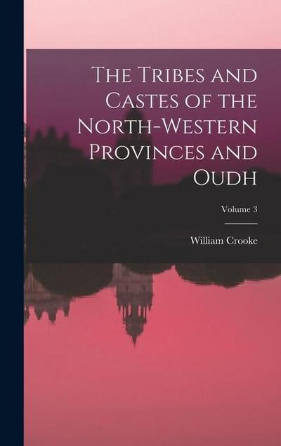 The Tribes and Castes of the North-Western Provinces and Oudh; Volume 3