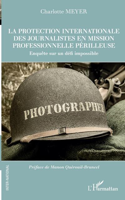 La protection internationale des journalistes en mission professionnelle périlleuse