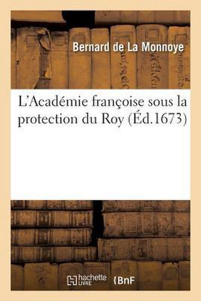 L’Académie Françoise Sous La Protection Du Roy
