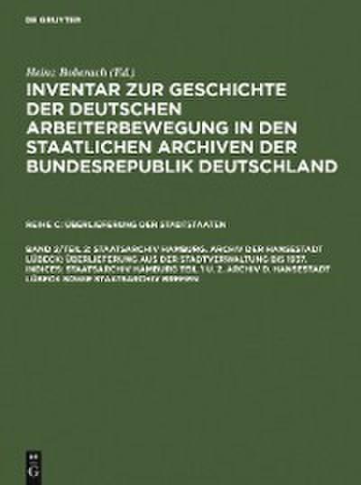 Staatsarchiv Hamburg. Archiv der Hansestadt Lübeck: Überlieferung aus der Staatsverwaltung bis 1937. Indices: Staatsarchiv Hamburg Teil 1 u. 2, Archiv d. Hansestadt Lübeck sowie Staatsarchiv Bremen