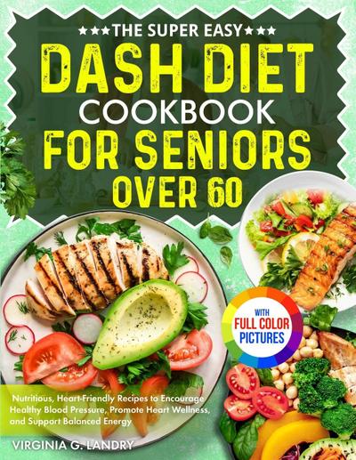 The Super Easy DASH Diet Cookbook for Seniors Over 60