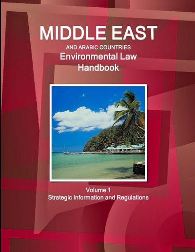 Middle East and Arabic Countries Environmental Law Handbook Volume 1 Strategic Information and Regulations