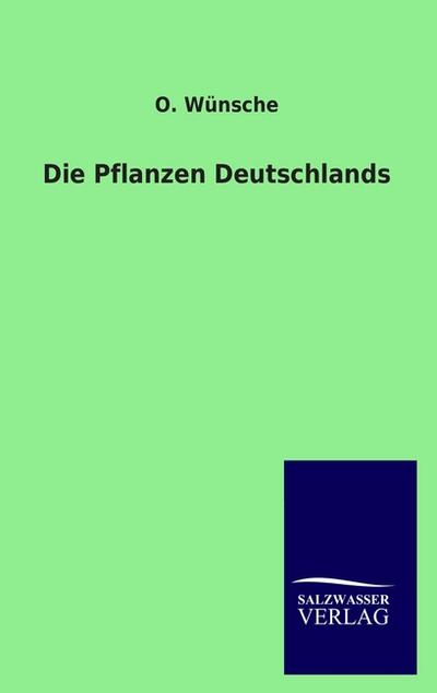 Die Pflanzen Deutschlands - O. Wünsche