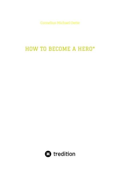 HOW TO BECOME A HERO*
