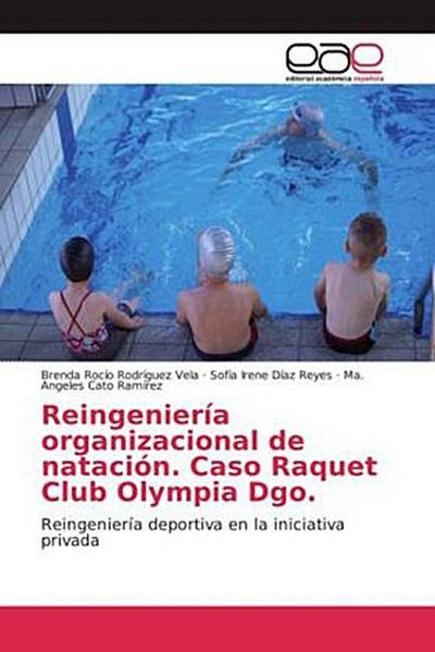 Reingeniería organizacional de natación. Caso Raquet Club Olympia Dgo.