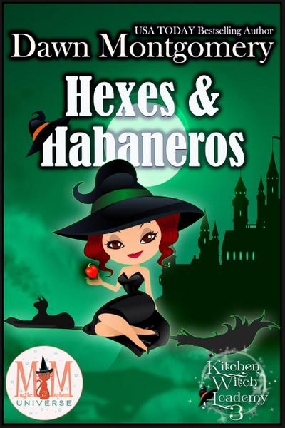 Hexes and Habaneros: Magic and Mayhem Universe (Kitchen Witch Academy, #3)