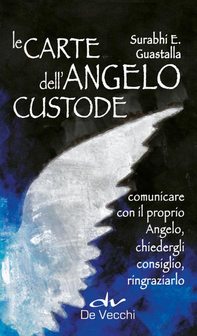 Le carte dell’angelo custode. Comunicare con il proprio angelo, chiedergli consiglio, ringraziarlo