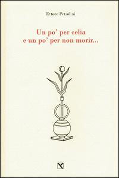 Un po’ per celia e un po’ per non morir...