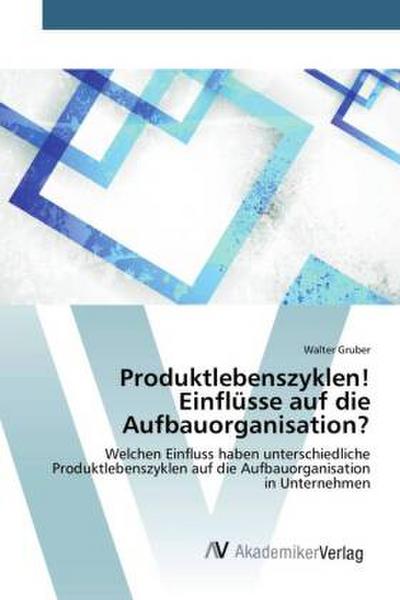 Produktlebenszyklen! Einflüsse auf die Aufbauorganisation?