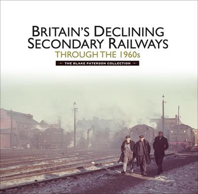 Britain’s Declining Secondary Railways through the 1960s