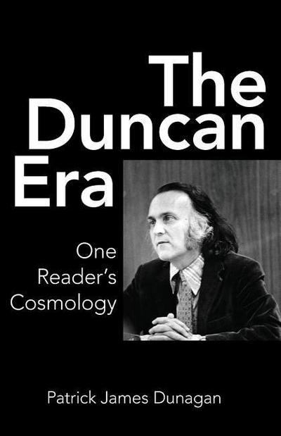 The Duncan Era: One Reader’s Cosmology