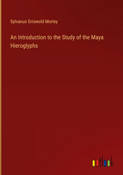 An Introduction to the Study of the Maya Hieroglyphs