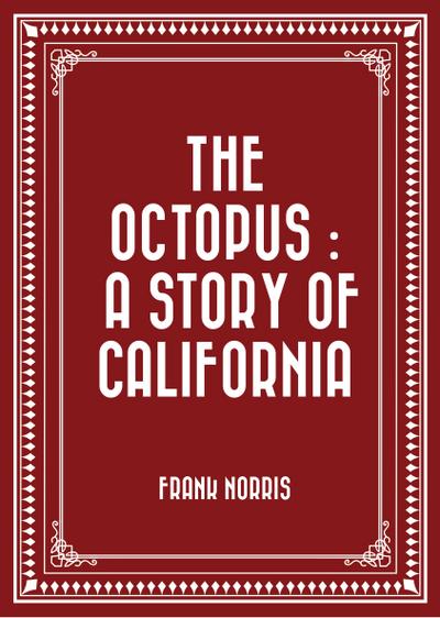 The Octopus : A Story of California