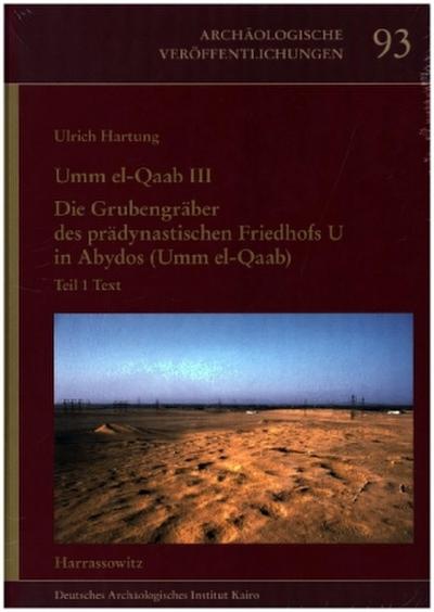 Umm el-Qa’ab III. Die Grubengräber des prädynastischen Friedhofs U in Abydos (Umm el-Qaab)