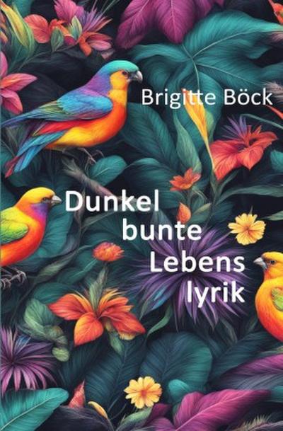 Dunkelbunte Lebenslyrik