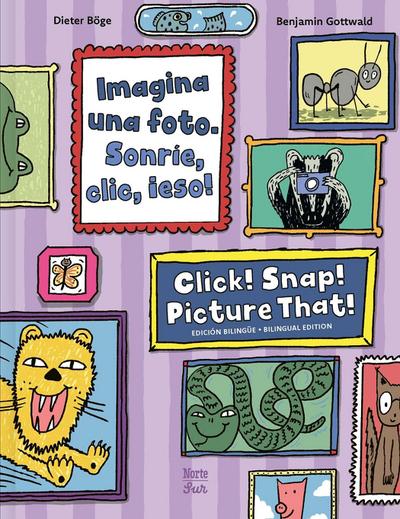 Imagina una foto. Sonrie, clic, ¡eso! / Click! Snap! Picture That! (Bilingual Edition)