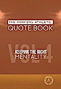 The Praying Athlete Quote Book Vol. 4 Keeping the Right Mentality