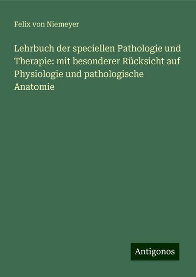 Niemeyer, F: Lehrbuch der speciellen Pathologie und Therapie