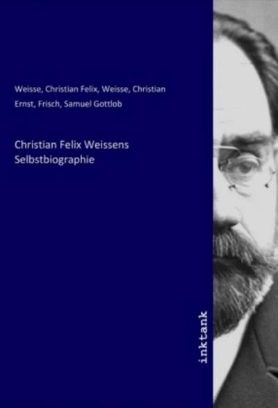 Christian Felix Weissens Selbstbiographie