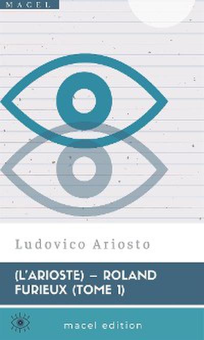 L’Arioste – Roland furieux (tome 1)