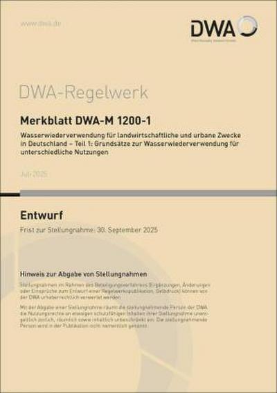 Merkblatt DWA-M 1200-1 Wasserwiederverwendung für landwirtschaftliche und urbane Zwecke in Deutschland - Teil 1: Grundsätze zur Wasserwiederverwendung für unterschiedliche Nutzungen (Entwurf)