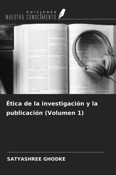 Ética de la investigación y la publicación (Volumen 1)