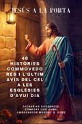 JESÚS A LA PORTA - 40 històries commovedores i l’últim avís del cel a les esglésies d’avui dia
