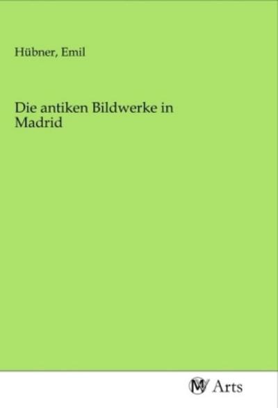 Die antiken Bildwerke in Madrid