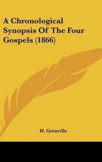A Chronological Synopsis Of The Four Gospels (1866) - H. Grenville