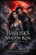 The Basilisk’s Shadow Kiss
