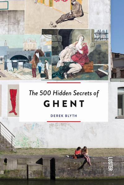 The 500 Hidden Secrets of Ghent - Updated and Revised