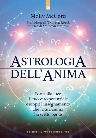 Astrologia dell’anima. Porta alla luce il tuo vero potenziale e scopri l’insegnamento che la tua anima ha scelto per te
