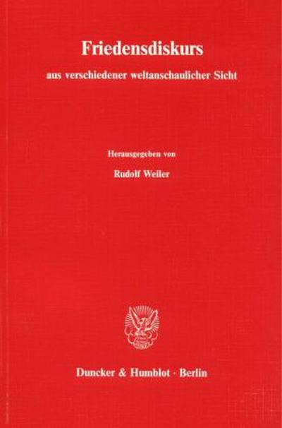 Friedensdiskurs aus verschiedener weltanschaulicher Sicht. Materialien von sechs wissenschaftlichen Symposien