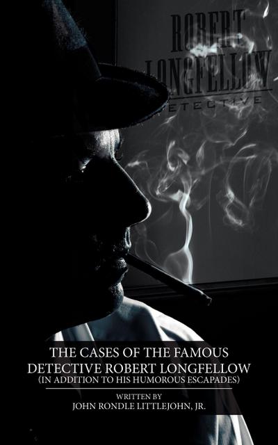 The Cases of the Famous Detective Robert Longfellow