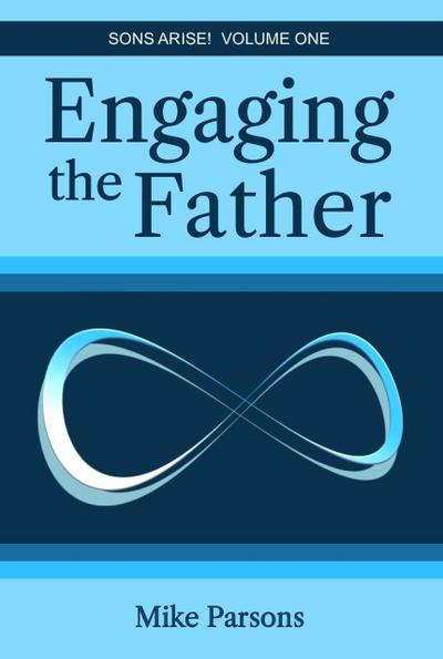 Engaging the Father (Sons Arise!, #1)