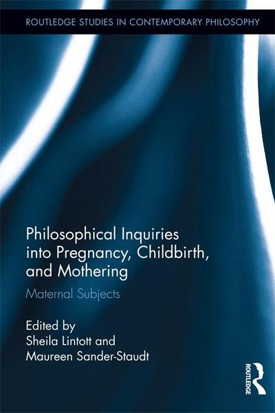 Philosophical Inquiries into Pregnancy, Childbirth, and Mothering