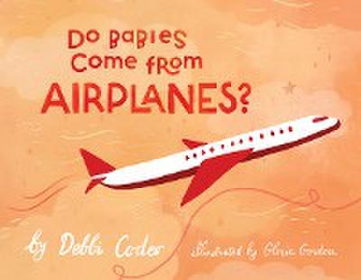 Do Babies Come from Airplanes?
