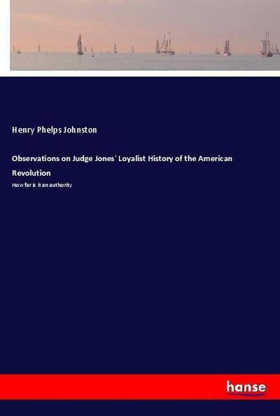 Observations on Judge Jones’ Loyalist History of the American Revolution
